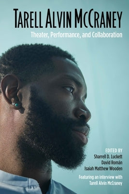 Tarell Alvin McCraney: Theater, Performance, and Collaboration by Luckett, Sharrell D.