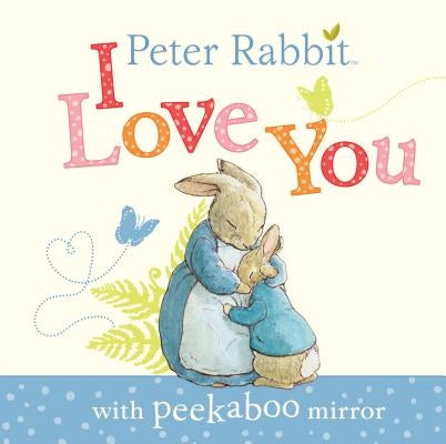 Peter Rabbit, I Love You: With Peekaboo Mirror by Potter, Beatrix