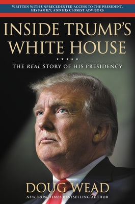 Inside Trump's White House: The Real Story of His Presidency by Wead, Doug