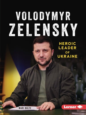 Volodymyr Zelensky: Heroic Leader of Ukraine by Bolte, Mari