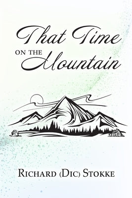 That Time on the Mountain by Stokke, Richard (dic)