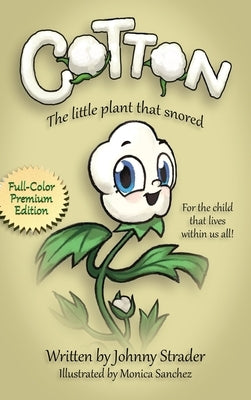 Cotton: The Little Plant that Snored, Full Color Edition by Strader, Johnny