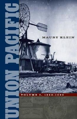 Union Pacific: Volume I, 1862-1893 Volume 1 by Klein, Maury