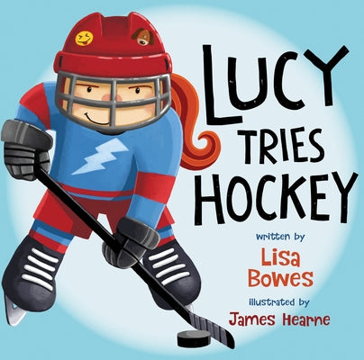 Lucy Tries Hockey by Bowes, Lisa