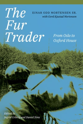 The Fur Trader: From Oslo to Oxford House by Mortensen, Einar Odd
