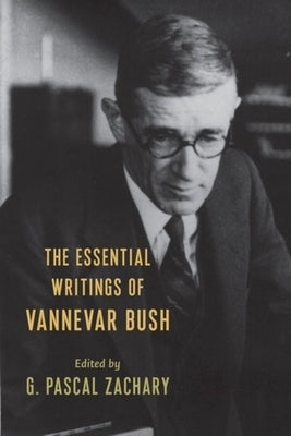 The Essential Writings of Vannevar Bush by Zachary, G. Pascal