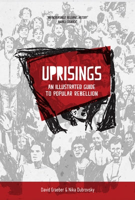 Uprisings: An Illustrated Guide to Popular Rebellion by Graeber, David