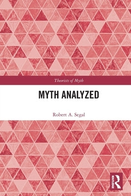 Myth Analyzed by Segal, Robert a.