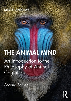 The Animal Mind: An Introduction to the Philosophy of Animal Cognition by Andrews, Kristin