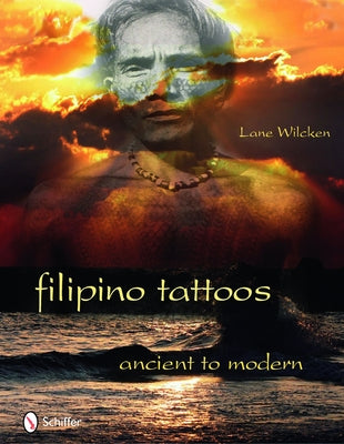 Filipino Tattoos: Ancient to Modern by Wilcken, Lane
