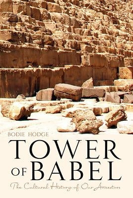 Tower of Babel: The Cultural History of Our Ancestors by Hodge, Bodie