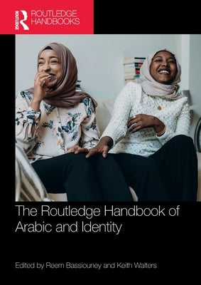 The Routledge Handbook of Arabic and Identity by Bassiouney, Reem