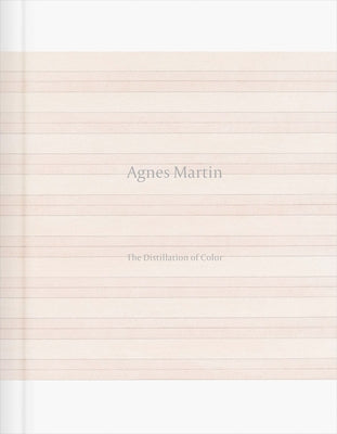 Agnes Martin: The Distillation of Color by Martin, Agnes