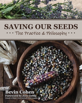 Saving Our Seeds: The Practice & Philosophy by Cohen, Bevin