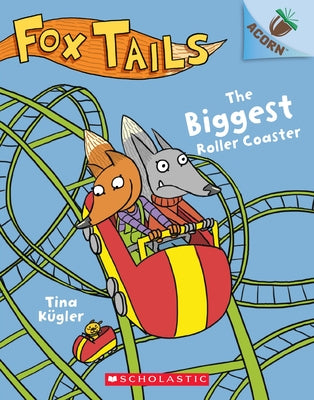The Biggest Roller Coaster: An Acorn Book (Fox Tails #2): Volume 2 by K&#252;gler, Tina