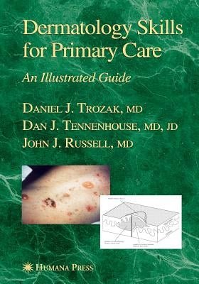 Dermatology Skills for Primary Care: An Illustrated Guide by Trozak, Daniel J.