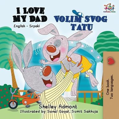 I Love My Dad: English Serbian Bilingual Book by Admont, Shelley