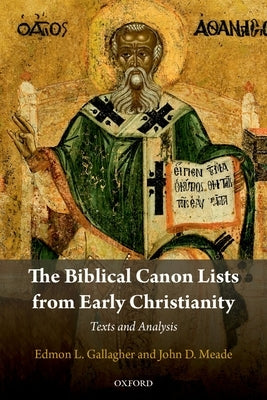 The Biblical Canon Lists from Early Christianity: Texts and Analysis by Gallagher, Edmon L.