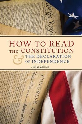 How to Read the Constitution and the Declaration of Independence by Skousen, Paul B.