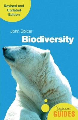 Biodiversity: A Beginner's Guide (Revised and Updated Edition) by Spicer, John