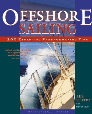 Offshore Sailing: 200 Essential Passagemaking Tips by Seifert, William