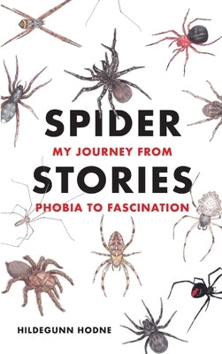 Spider Stories: My Journey from Phobia to Fascination by Hodne, Hildegunn