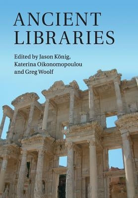 Ancient Libraries by K&#246;nig, Jason