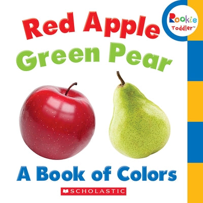 Red Apple, Green Pear: A Book of Colors (Rookie Toddler) by Bondor, Rebecca