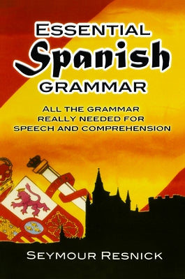 Essential Spanish Grammar by Resnick, Seymour