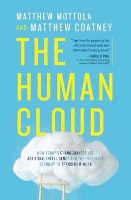 The Human Cloud: How Today's Changemakers Use Artificial Intelligence and the Freelance Economy to Transform Work by Mottola, Matthew