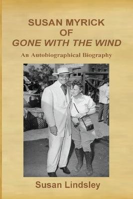 Susan Myrick of Gone With The Wind: An Autobiographical Biography by Lindsley, Susan