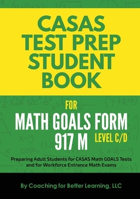 CASAS Test Prep Student Book for Math GOALS Form 917 M Level C/D by Coaching for Better Learning