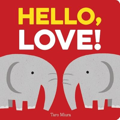 Hello, Love!: (Board Books for Baby, Baby Books on Love an Friendship) by Miura, Taro