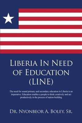 Liberia In Need of Education (LINE) by Boley, Nyonbeor A., Sr.