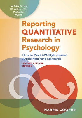 Reporting Quantitative Research in Psychology: How to Meet APA Style Journal Article Reporting Standards, Second Edition, Revised, 2020 by Cooper, Harris