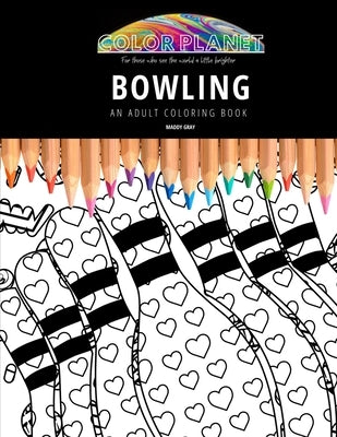 Bowling: AN ADULT COLORING BOOK: An Awesome Coloring Book For Adults by Gray, Maddy