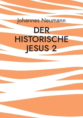 Der historische Jesus 2: Der Prozess Jesu im Markusevangelium by Neumann, Johannes