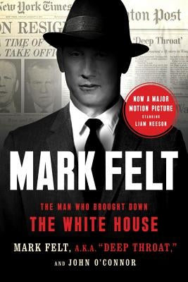 Mark Felt: The Man Who Brought Down the White House by Felt, Mark