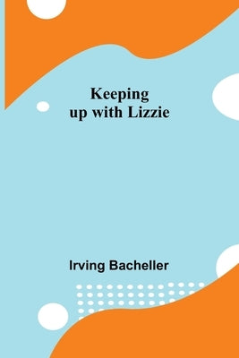 Keeping up with Lizzie by Bacheller, Irving