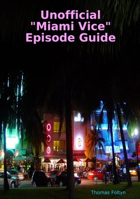 Unofficial Miami Vice Episode Guide by Foltyn, Thomas