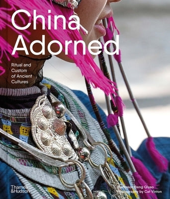 China Adorned: Ritual and Custom of Ancient Cultures by Qiyao, Deng