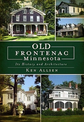 Old Frontenac Minnesota: Its History and Architecture by Allsen, Ken