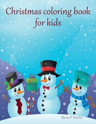 Christmas coloring book for kids: Big Christmas Coloring Book with Christmas Trees, Santa Claus, Reindeer, Snowman, and More! by Trentin, Maria P.