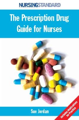 The Prescription Drug Guide for Nurses by Jordan, Sue