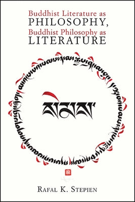 Buddhist Literature as Philosophy, Buddhist Philosophy as Literature by Stepien, Rafal K.