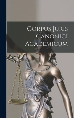 Corpus Juris Canonici Academicum by Anonymous