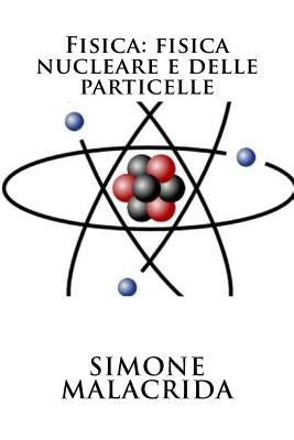 Fisica: fisica nucleare e delle particelle by Malacrida, Simone