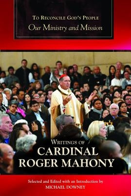 To Reconcile God's People: Our Ministry and Mission by Mahony, Cardinal Roger