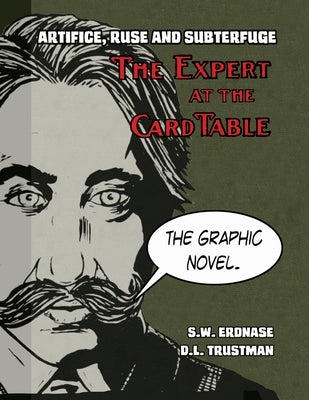 Artifice, Ruse, and Subterfuge. The Expert at the Card Table Graphic Novel by Erdnase, S. W.