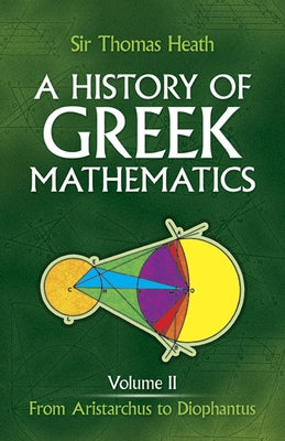 A History of Greek Mathematics, Volume II: From Aristarchus to Diophantusvolume 2 by Heath, Sir Thomas